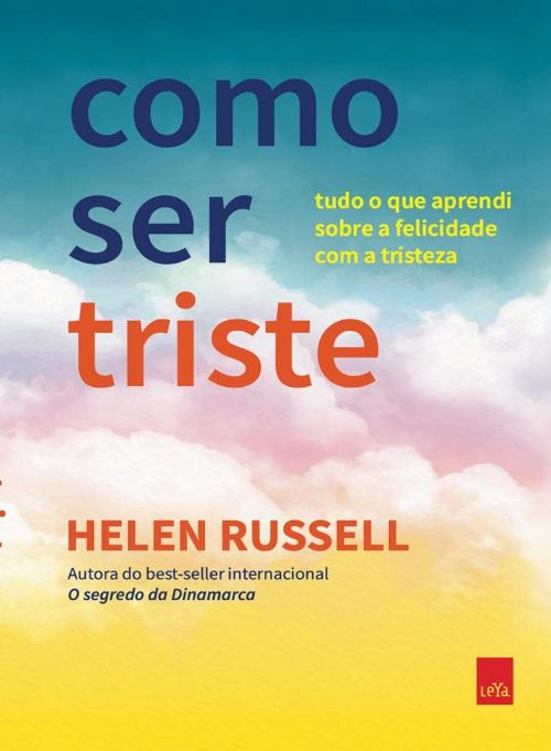 Como ser triste - Tudo o que aprendi sobre a felicidade com a tristeza