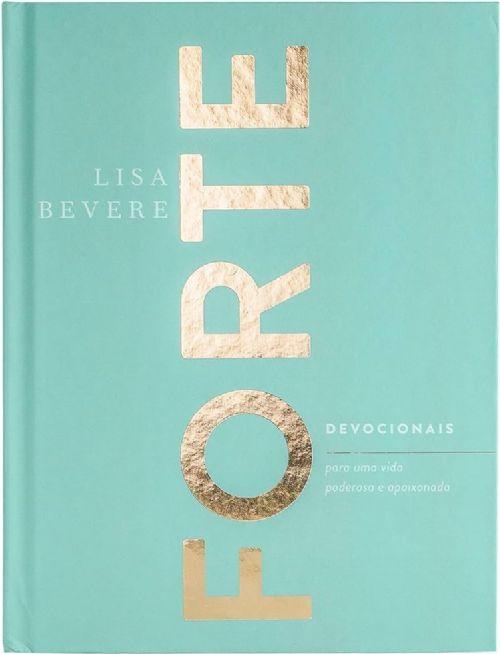 Forte - Devocionais Para Uma Vida Poderosa E Apaixonada