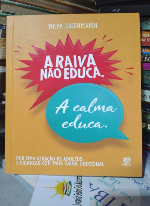A Raiva Não Educa A Calma Educa