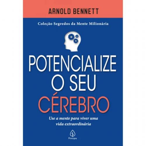 Potencialize o seu cérebro - Use a mente para viver uma vida extraordinária