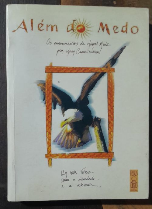 Além do Medo - Um guia Tolteca para a liberdade e a alegria