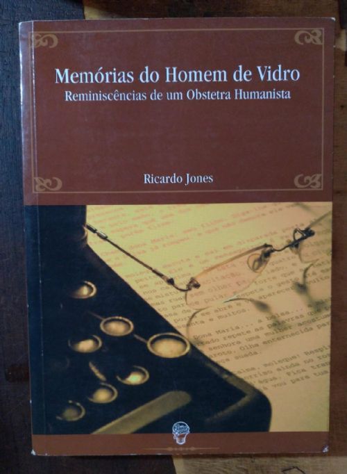 Memórias do Homem de Vidro - Reminiscências de Um Obstetra Humanista