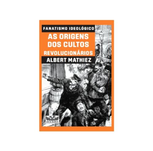 Fanatismo ideológico - As origens dos cultos revolucionários