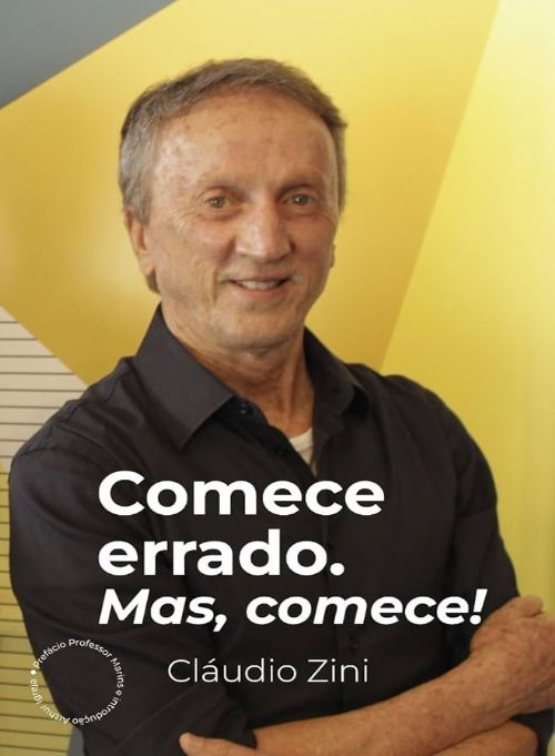 Comece errado. Mas, comece!