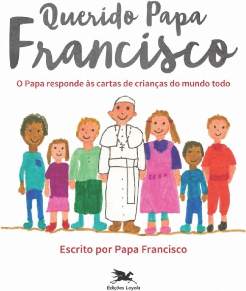 Querido Papa Francisco - O Papa responde às cartas de crianças do mundo todo