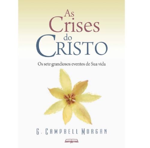 As Crises do Cristo - Os sete grandiosos eventos de Sua vida