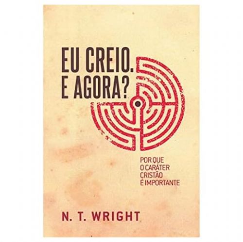 Eu creio. E agora? - Por que o caráter cristão é importante