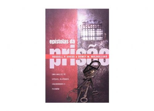 Epístolas da Prisão - Uma Análise de Efésios, Filipenses, Colossenses e Filemon