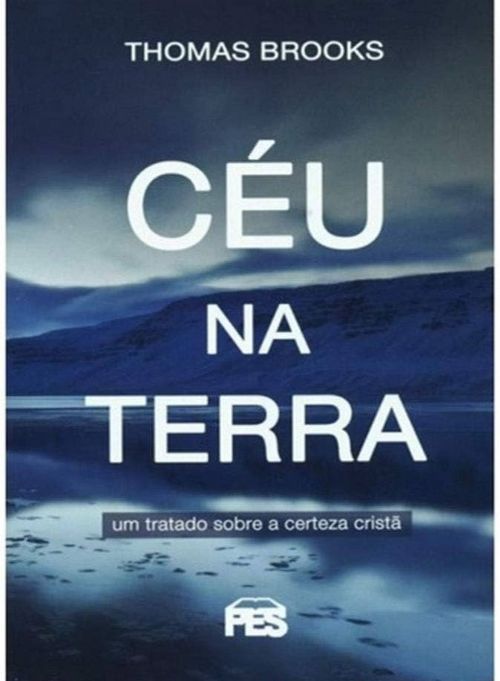 Céu na terra - Um tratado sobre a certeza cristã