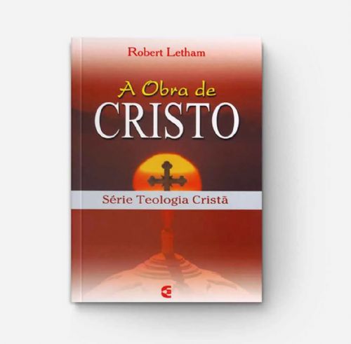 A Obra de Cristo - Série Teologia Cristã