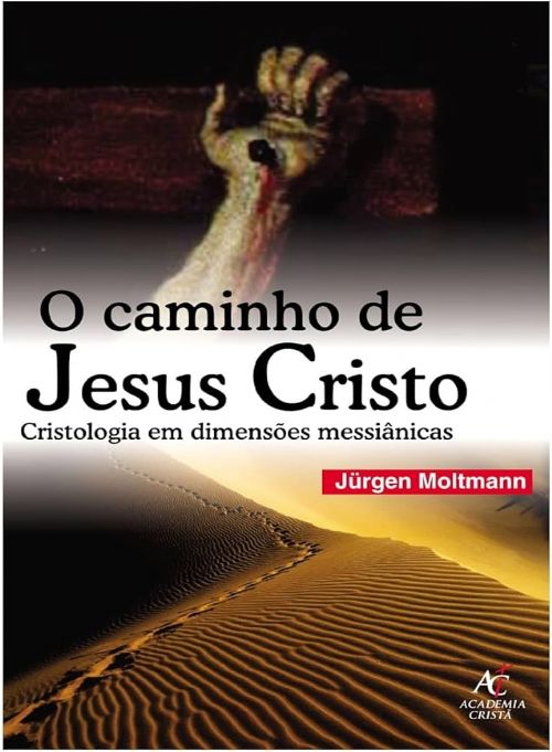 O Caminho de Jesus Cristo - Cristologia em Dimensões Messiânicas