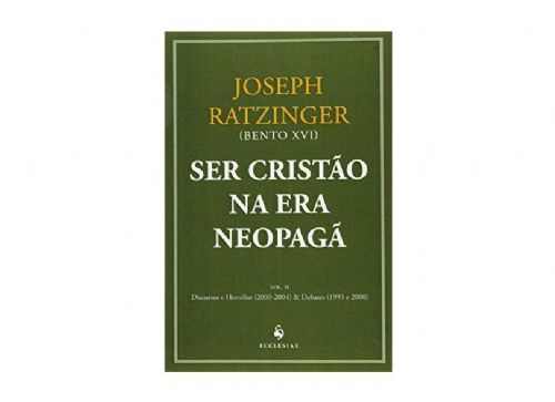 Ser cristão na era Neopagã Vol. 2 - Discursos e Homilias (2000-2004) e Debates (1993 e 2000)