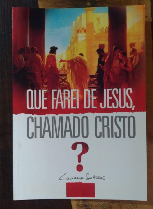 Que Farei de Jesus, Chamado Cristo?