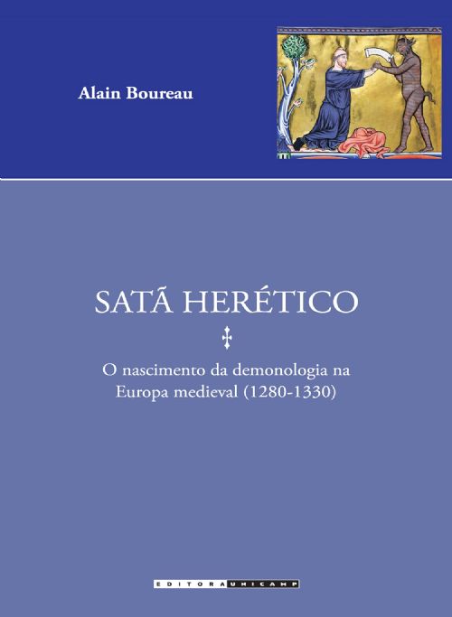 Satã Herético - O Nascimento da Demonologia na Europa Medieval (1280-1330)