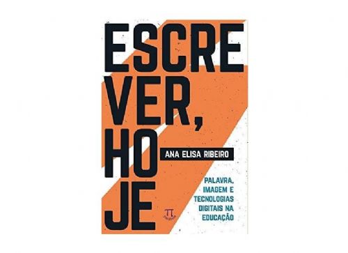 Escrever, hoje - Palavra, imagem e tecnologias digitais na educação