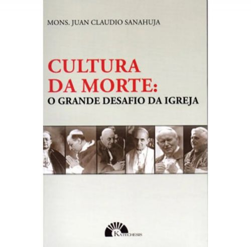 Cultura da Morte - O Grande Desafio da Igreja