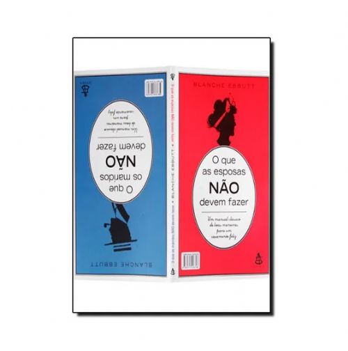 O Que as Esposas não Devem Fazer - O Que os Maridos Não Devem Fazer