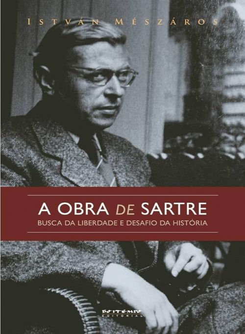 A obra de Sartre - Busca da liberdade e desafio da história