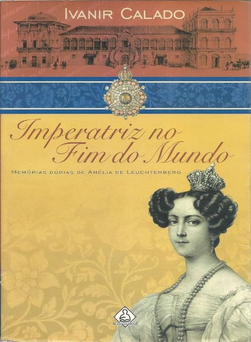 Imperatriz no Fim do Mundo - Memórias Dúbias de Amélia de Leuchtemberg