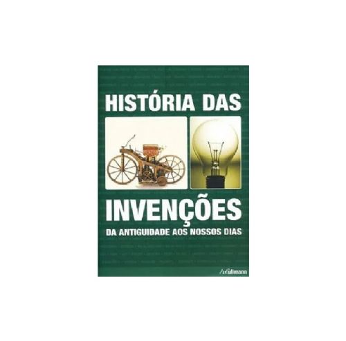 Histórias das invenções - Da antiguidade aos nossos dias