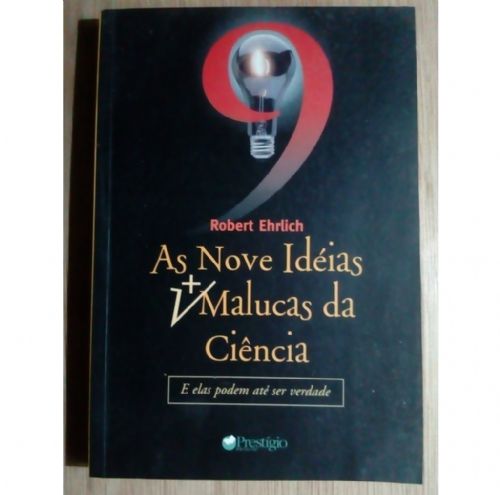 As Nove Idéias Mais Malucas da Ciência - E elas podem até ser verdade.