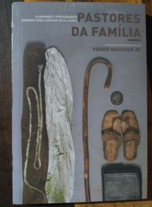 Pastores da Família - Chamando e Preparando Homens para Liderar seus lares