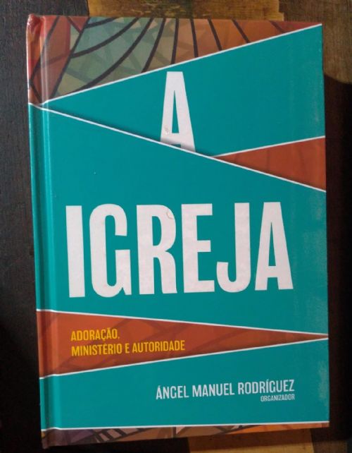 A igreja - Adoração, ministério e autoridade