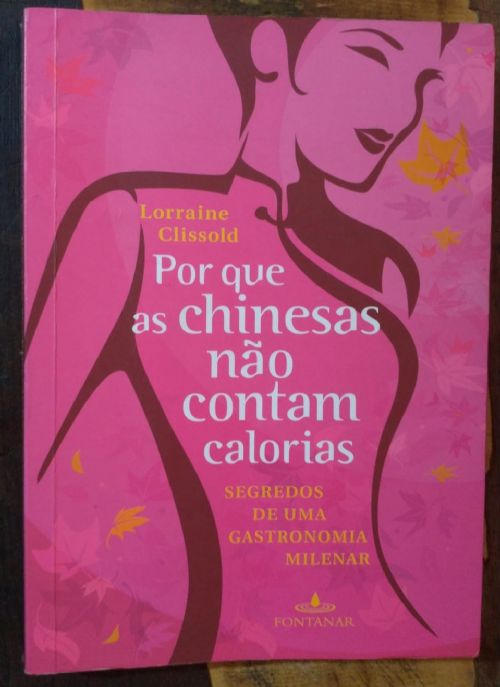 Por que as chinesas não contam calorias - Segredos de uma gastronomia milenar