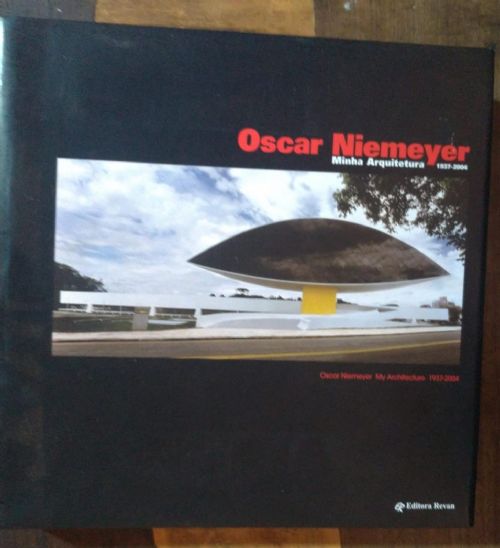 Oscar Niemeyer Minha arquitetura 1937-2004