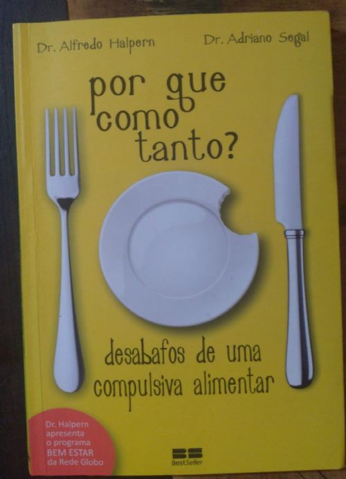 Por que Como Tanto? - Desabafos de Uma Compulsiva Alimentar