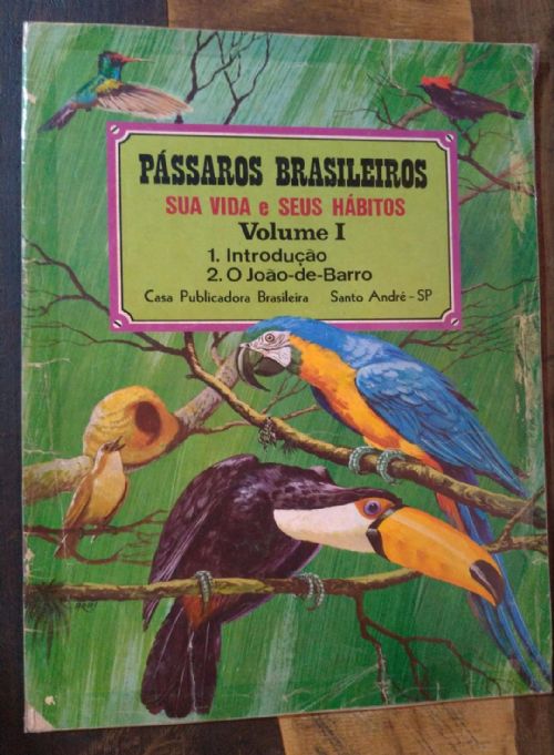 Pássaros brasileiros Vol. 1 - Sua vida e seus Hábitos