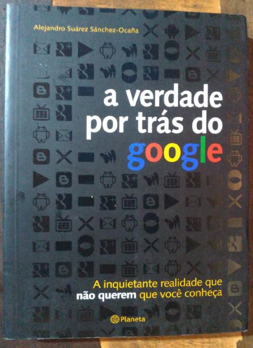 A Verdade por Trás do Google - a Inquietante Realidade que Não Querem que você conheça
