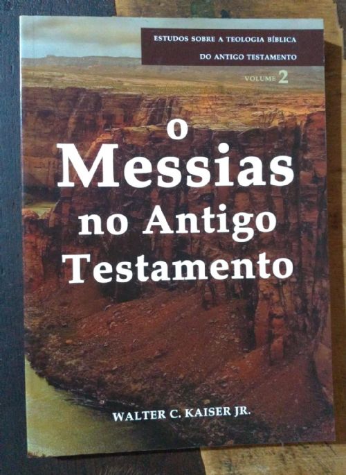 O Messias no Antigo Testamento - Estudos Sobre a Teologia Bíblica do Antigo Testamento Vol. 2