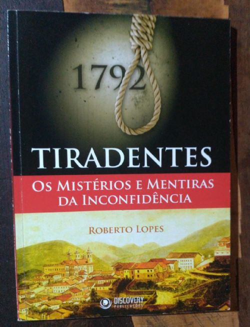 Tiradentes - Os mistérios e mentiras da inconfidência
