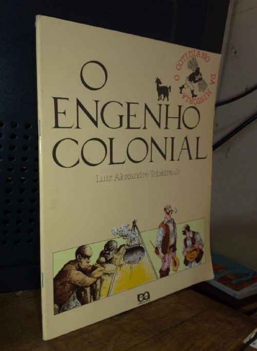 O Engenho Colonial - O cotidiano da História